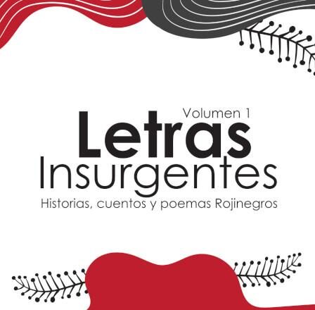 Letras Insurgentes. Historias, cuentos y poemas rojinegros [Volumen 1]