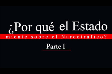 ¿Por qué el Estado miente sobre el narcotráfico? [Parte 1]