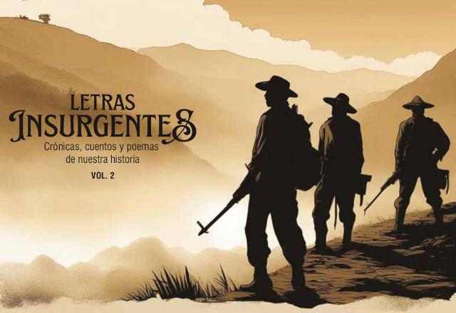 Letras Insurgente: Crónicas, cuentos y poemas de nuestra historia [Volumen 2]